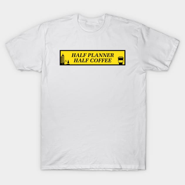 Half Planner Half Coffee - Urban Planning T-Shirt by Football from the Left